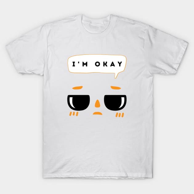 I'm Okay I Guess T-Shirt by Aromatic Loneliness